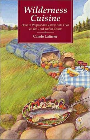 Wilderness Cuisine: How to Prepare and Enjoy Fine Food on the Trail and in Camp (Cookbooks and Restaurant Guides)