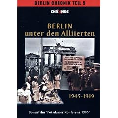 Berlin unter den Alliierten 1945-1949 / Berlin Chronik Teil 5
