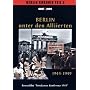 Berlin unter den Alliierten 1945-1949 / Berlin Chronik Teil 5