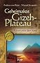 Geheimakte Gizeh-Plateau. R�tsel unter dem Sand
