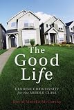The Good Life: Genuine Christianity for the Middle Class (Christian Practice of Everyday Life (Wipf & Stock))
