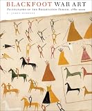 Blackfoot War Art: Pictographs of the Reservation Period, 1880-2000