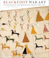 Blackfoot War Art: Pictographs of the Reservation Period, 1880-2000