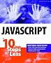 JavaScript in 10 Simple Steps or Less (10 Steps Or Less)
