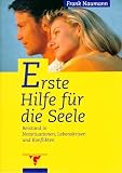 Erste Hilfe f&uuml;r die Seele - Beistand in Notsituationen, Lebenskrisen und Konflikten - Frank Naumann