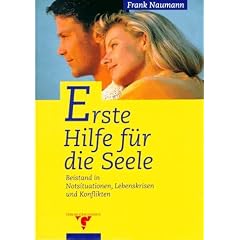 Erste Hilfe f�r die Seele. Beistand in Notsituationen, Lebenskrisen und Konflikten