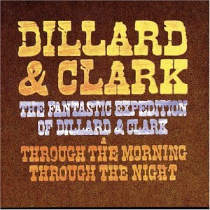 CD-Charts  Music : The Fantastic Expedition Of Dillard & Clark/Through The Morning Through The Night