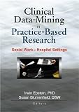 Review Routledge  / Clinical Data Mining in Practice-Based Research: Social Work in Hospital Settings (Social Work in Healthcare) (Social Work in Healthcare)