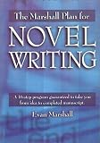 The Marshall Plan for Novel Writing: A 16-Step Program Guaranteed to Take You from Idea to Completed Manuscript