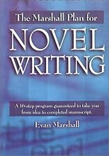 The Marshall Plan for Novel Writing: A 16-Step Program Guaranteed to Take You from Idea to Completed Manuscript