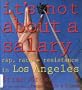 It's Not About a Salary... Rap, Race and Resistance in Los Angeles: Rap, Race, and Resistance in Los Angeles (Haymarket Series)