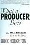 What a Producer Does: The Art of Moviemaking (Not the Business)