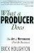 What a Producer Does: The Art of Moviemaking (Not the Business)