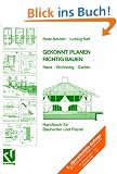 Gekonnt planen - richtig bauen: Haus  Wohnung  Garten<br> Handbuch f�r Bauherren und Planer: Haus - Wohnung - Garten. Inkl. CD-ROM
