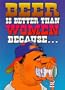 Beer is Better Than Women Because