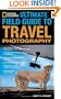 National Geographic Ultimate Field Guide to Travel Photography (National Geographic Photography Field Guides)
