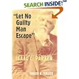 Let No Guilty Man Escape: A Judicial Biography of Hanging Judge Isaac C. Parker (Legal History of North America) by  Roger H. Tuller
