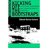 Kicking Off the Bootstraps: Environment, Development, and Community Power in Puerto Rico (Society, Environment, and Place Series)