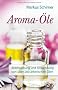 Aroma-�le - Beschreibung und Anwendung von �ber 200 �therischen �len