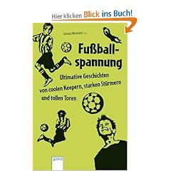 Fu�ballspannung - Ultimative Geschichten von coolen Keepern, starken St�rmern und tollen Toren: Liquid-Books