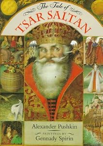 The Tale of Tsar Saltan by Alexander Pushkin and Gennady Spirin
