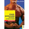 Power-Bodybuilding: Erfolgreich, nat�rlich, gesund: Erfolgreich, nat�rlich, gesund. Training, Ern�hrung, Motivation