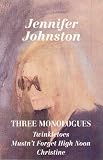 Three Monologues: "Twinkletoes", "Musnt Forget High Noon", "Christine"