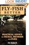 Fly-Fish Better: Practical Advice on Tackle, Methods, and Flies