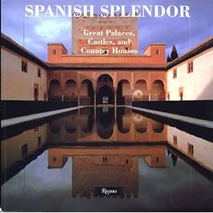 Spanish Splendor: Great Palaces, Castles, and Country Homes