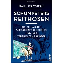 Schumpeters Reithosen: Die genialsten Wirtschaftstheorien und ihre verr�ckten Erfinder