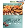 Cooking The Central American Way: Culturally Authentic Foods, Including Low-Fat And Vegetatian Recipes (Easy Menu Ethnic Cookbooks)