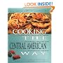 Cooking The Central American Way: Culturally Authentic Foods, Including Low-Fat And Vegetatian Recipes (Easy Menu Ethnic Cookbooks)