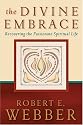 Divine Embrace, The: Recovering the Passionate Spiritual Life (Ancient-Future)