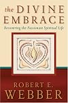 The Divine Embrace: Recovering the Passionate Spiritual Life (Ancient-Future)
