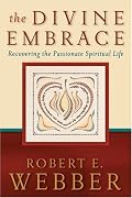 Divine Embrace, The: Recovering the Passionate Spiritual Life (Ancient-Future)