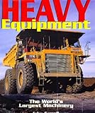 Heavy equipment : the world's largest machinery on wheels