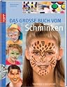 Das grosse Buch vom Schminken: Tolle Masken f&uuml;r Klein und Gro&szlig;