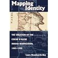 Mapping Identity: The Creation of the Couer D'Alene Indian Reservation, 1805-1902 by Laura Woodworth-Ney