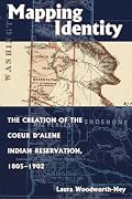 Mapping Identity: The Creation of the Couer D'Alene Indian Reservation, 1805-1902