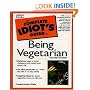 The Complete Idiot's Guide to Being Vegetarian (2nd Edition)