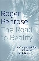 The Road to Reality: A Complete Guide to the Laws of the Universe