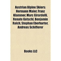 Austrian Alpine Skiers: Hermann Maier, Franz Klammer, Marc Girardelli, Renate Gotschl, Benjamin Raich, Stephan Eberharter, Andreas Schifferer