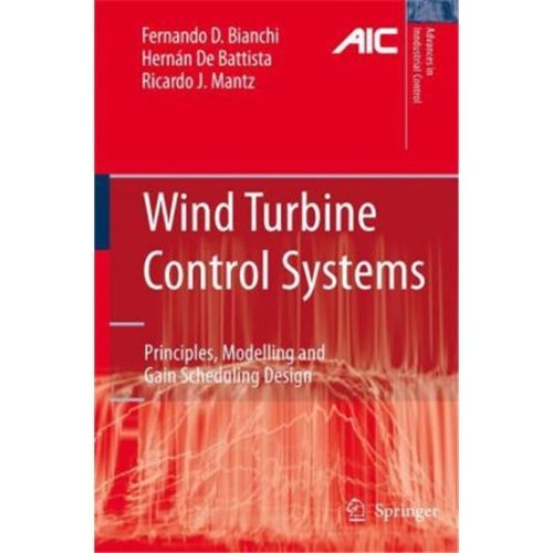By Fernando D. Bianchi Wind Turbine Control Systems: Principles, Modelling and Gain Scheduling Design (Advances in Industri (2007) [Hardcover]
