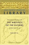 Ante-Nicene Christian Library: Translations of the Writings of the Fathers down to A.D. 325. Volume 13: The Writings of Cyprian, Bishop of Carthage (Volume 2)