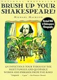 Brush Up Your Shakespeare!: An Infectious Tour Through the Most Famous and Quotable Words and Phrases from the Bard