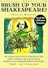 Brush Up Your Shakespeare!: An Infectious Tour Through the Most Famous and Quotable Words and Phrases from the Bard