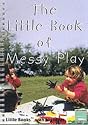 The Little Book of Messy Play: Little Books with Big Ideas (Little Books)