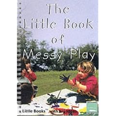 The Little Book of Messy Play: Little Books with Big Ideas (Little Books)