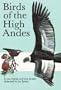 Birds of the High Andes: A Manual to the Birds of the Temperate Zone of the Andes and Patagonia, South America