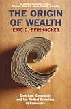 The Origin of Wealth: Evolution, Complexity, and the Radical Remaking of Economics